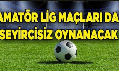 Amasya’da 1. Amatör Küme Maçları Seyircisiz, Diğer Ligler İptal