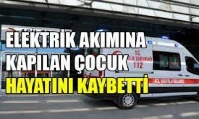 EVDE ELEKTRİK AKIMINA KAPILAN ÖĞRENCİ HAYATINI KAYBETTİ