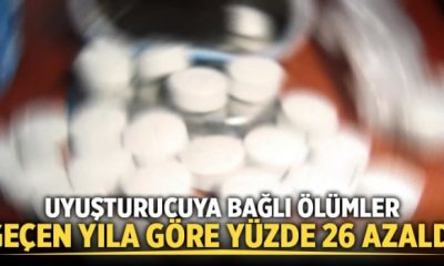 UYUŞTURUCUYA BAĞLI ÖLÜMLER YÜZDE 26 AZALDI