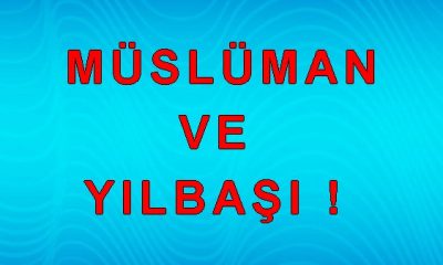 MÜSLÜMAN VE YILBAŞI !
