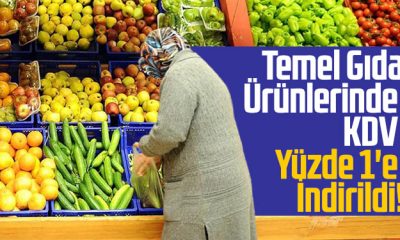 TEMEL GIDA ÜRÜNLERİNDE YÜZDE 8 OLAN KDV, YÜZDE 1’E İNDİRİLDİ