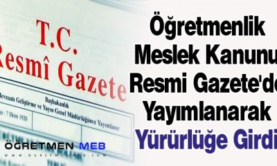 ÖĞRETMENLİK MESLEK KANUNU YÜRÜRLÜĞE GİRDİ