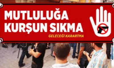 “MUTLULUĞA KURŞUN SIKMA GELECEĞİ KARARTMA”