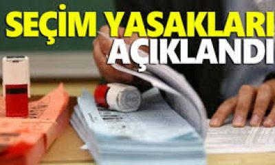 SEÇİM YASAKLARI AÇIKLANDI