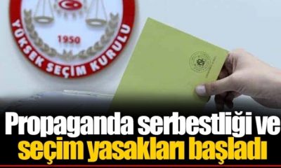 PROPAGANDA SERBESTLİĞİ VE BAZI SEÇİM YASAKLARI BAŞLADI