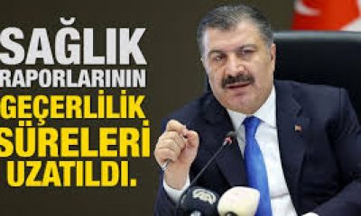 SAĞLIK RAPORLARININ GEÇERLİLİK SÜRELERİ UZATILDI