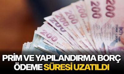 PRİM VE YAPILANDIRMA BORÇLARININ SON ÖDEME SÜRESİ 3 AĞUSTOS SAAT 23:59’A KADAR UZATILDI