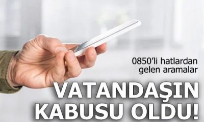 0850’Lİ HATLARDAN GELEN ARAMALAR VATANDAŞIN KABUSU OLDU