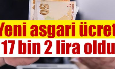 YENİ ASGARİ ÜCRET NET 17 BİN 2 TL OLDU.