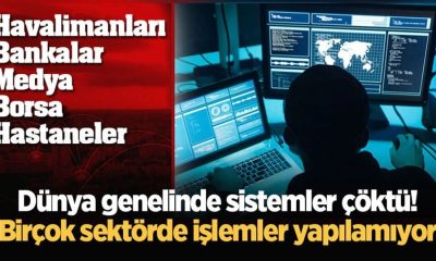 DÜNYA GENELİNDE SİSTEMLER ÇÖKTÜ! BİRÇOK SEKTÖRDE İŞLEMLER YAPILAMIYOR