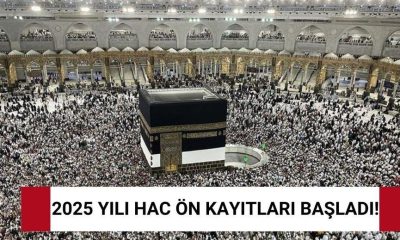 2025 YILI HAC ÖN KAYITLARI BUGÜN BAŞLADI