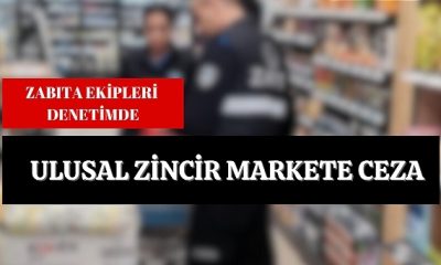 TARİHİ GEÇMİŞ ÜRÜN SATAN ZİNCİR MARKETE ZABITADAN CEZA !