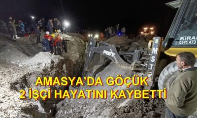 AMASYA’DA GÖÇÜK: 2 İŞÇİ HAYATINI KAYBETTİ