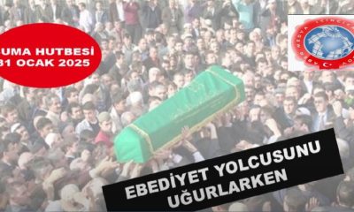 CUMA HUTBESİ; “CENAZEDE ALKIŞ, ÇELENK VE YEMEK DOĞRU DEĞİL”