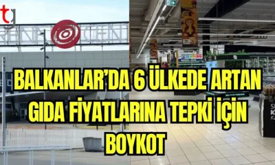 BALKANLAR’DA 6 ÜLKEDE ARTAN GIDA FİYATLARINA TEPKİ İÇİN BİR GÜNLÜK BOYKOT BAŞLATILDI
