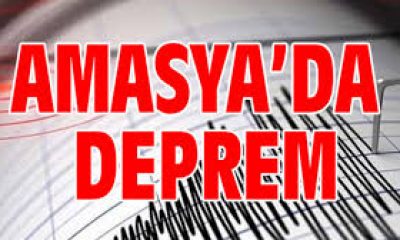 AMASYA’DA DEPREM OLDU!