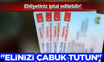 EHLİYETİNİZ İPTAL EDİLEBİLİR! SON TARİH: 31 TEMMUZ