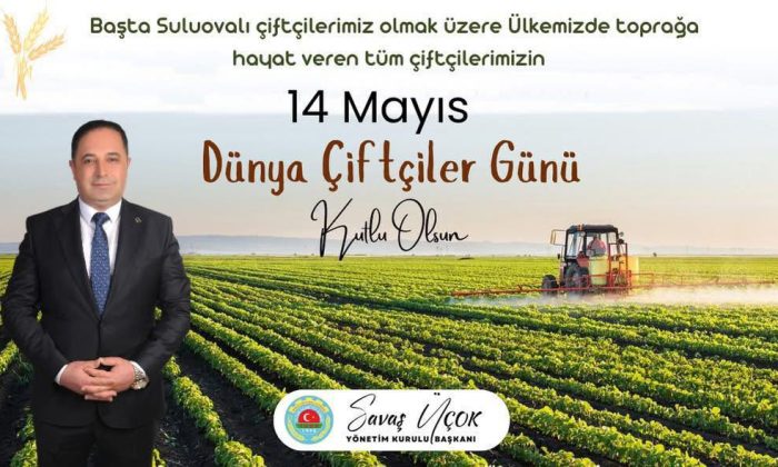 SAVAŞ ÜÇOK; “ÇİFTÇİ VARSA HAYAT VAR!”