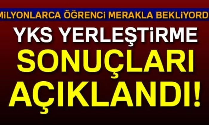 YKS YERLEŞTİRME SONUÇLARI AÇIKLANDI