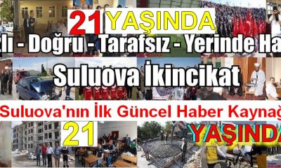 SULUOVA’NIN İLK HABER PORTALI SULUOVA İKİNCİKAT “21 YAŞINDA”
