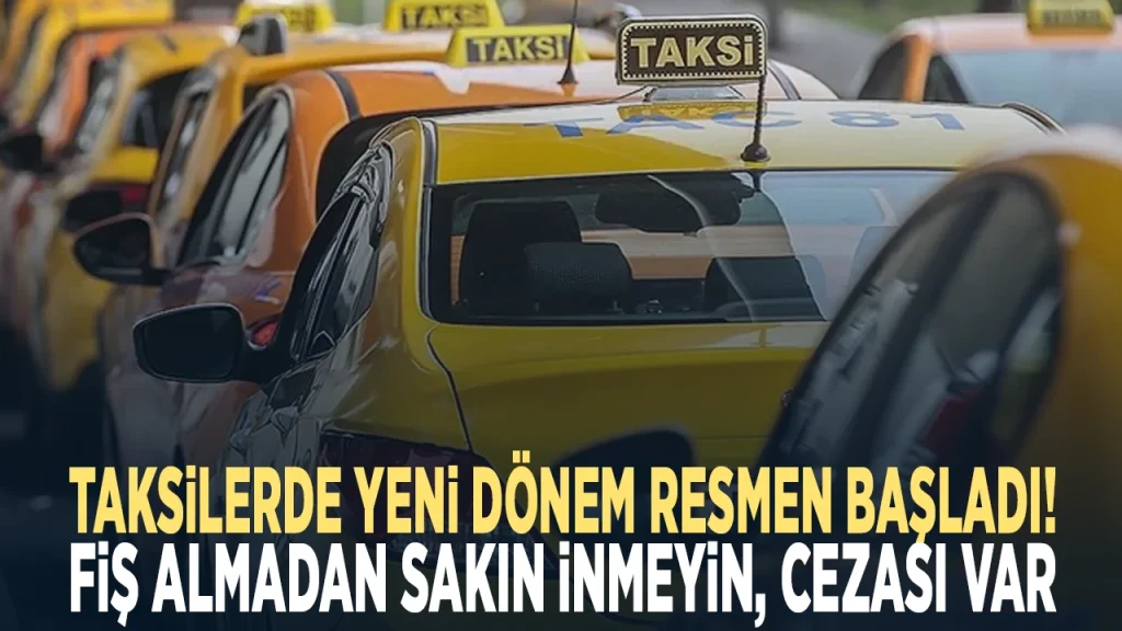 TAKSİLERDE YENİ DÖNEM! FİŞ ALMAYAN MÜŞTERİYE CEZA
