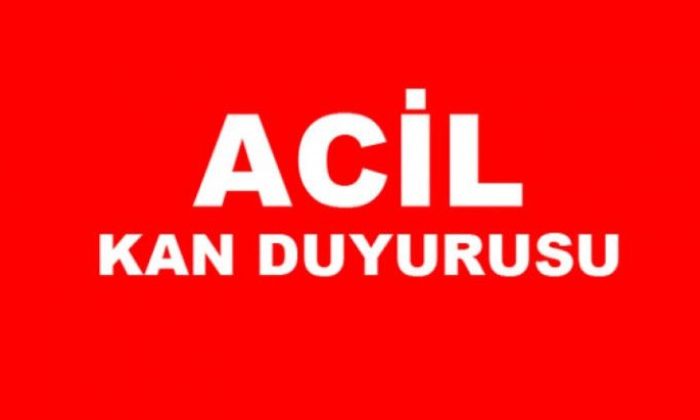 ÇOK ACİL KAN İHTİYAÇI !!!
