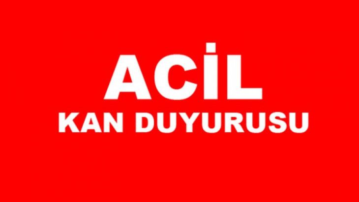 ÇOK ACİL KAN İHTİYAÇI !!!